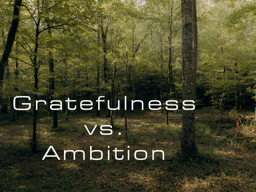 Gratefulness vs. Ambition